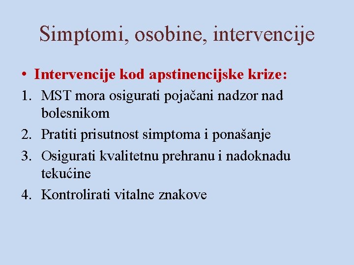 Simptomi, osobine, intervencije • Intervencije kod apstinencijske krize: 1. MST mora osigurati pojačani nadzor