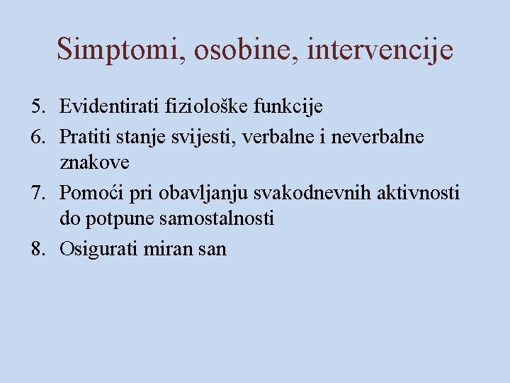 Simptomi, osobine, intervencije 5. Evidentirati fiziološke funkcije 6. Pratiti stanje svijesti, verbalne i neverbalne