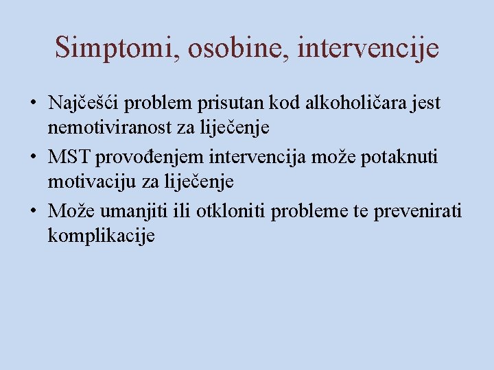 Simptomi, osobine, intervencije • Najčešći problem prisutan kod alkoholičara jest nemotiviranost za liječenje •