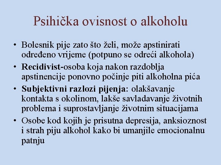 Psihička ovisnost o alkoholu • Bolesnik pije zato što želi, može apstinirati određeno vrijeme