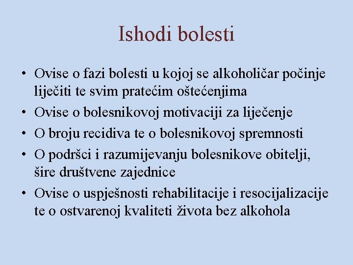 Ishodi bolesti • Ovise o fazi bolesti u kojoj se alkoholičar počinje liječiti te