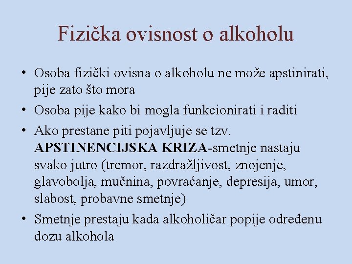 Fizička ovisnost o alkoholu • Osoba fizički ovisna o alkoholu ne može apstinirati, pije