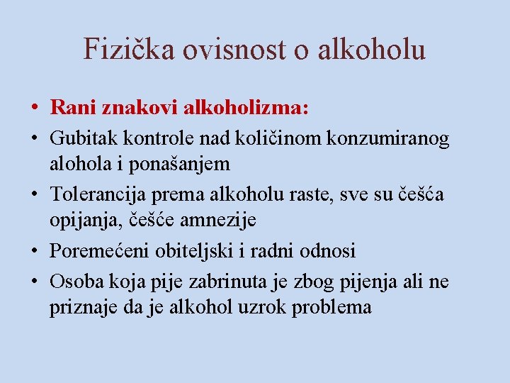 Fizička ovisnost o alkoholu • Rani znakovi alkoholizma: • Gubitak kontrole nad količinom konzumiranog
