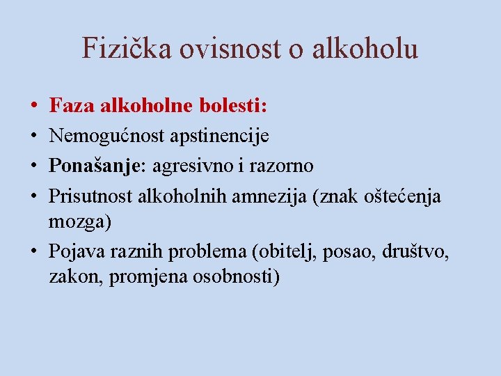 Fizička ovisnost o alkoholu • Faza alkoholne bolesti: • Nemogućnost apstinencije • Ponašanje: agresivno