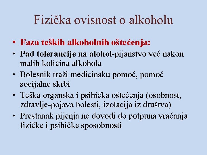 Fizička ovisnost o alkoholu • Faza teških alkoholnih oštećenja: • Pad tolerancije na alohol-pijanstvo