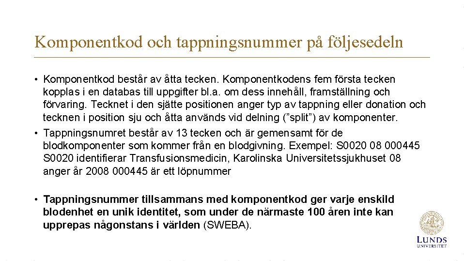 Komponentkod och tappningsnummer på följesedeln • Komponentkod består av åtta tecken. Komponentkodens fem första