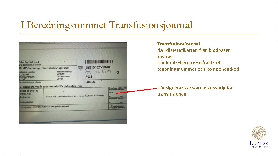 I Beredningsrummet Transfusionsjournal där klisteretiketten från blodpåsen klistras. Här kontrolleras också allt: id, tappningsnummer