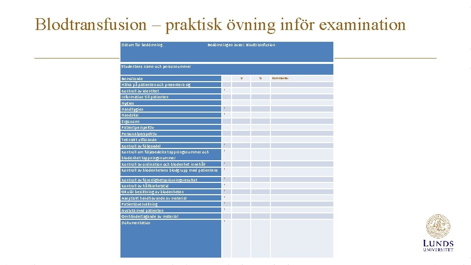 Blodtransfusion – praktisk övning inför examination Datum för bedömning: Bedömningen avser: Blodtransfusion Studentens namn