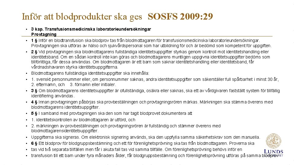 Inför att blodprodukter ska ges SOSFS 2009: 29 • 3 kap. Transfusionsmedicinska laboratorieundersökningar Provtagning