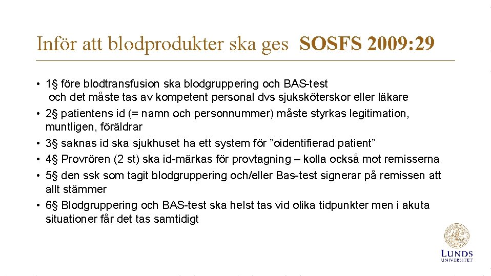 Inför att blodprodukter ska ges SOSFS 2009: 29 • 1§ före blodtransfusion ska blodgruppering