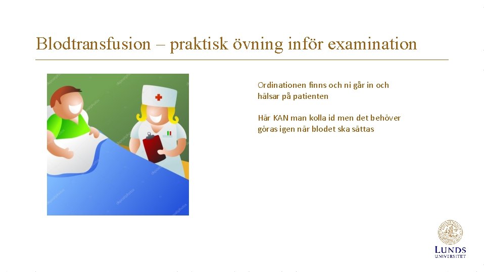 Blodtransfusion – praktisk övning inför examination Ordinationen finns och ni går in och hälsar