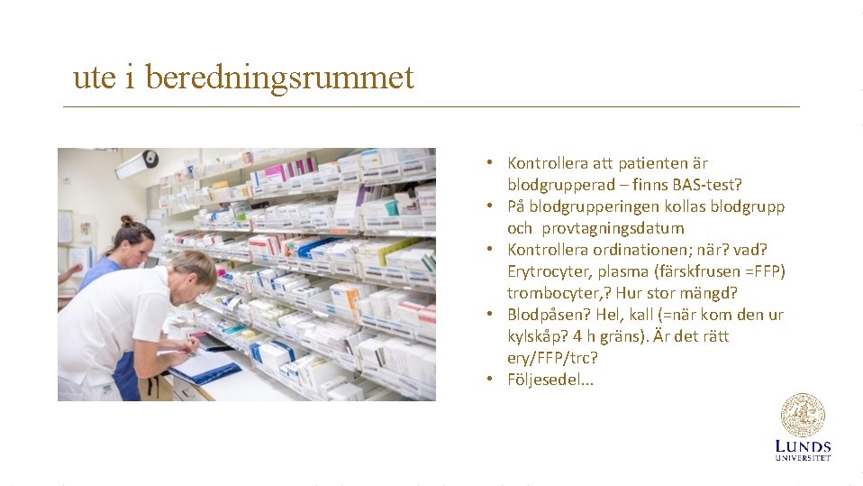 ute i beredningsrummet • Kontrollera att patienten är blodgrupperad – finns BAS-test? • På