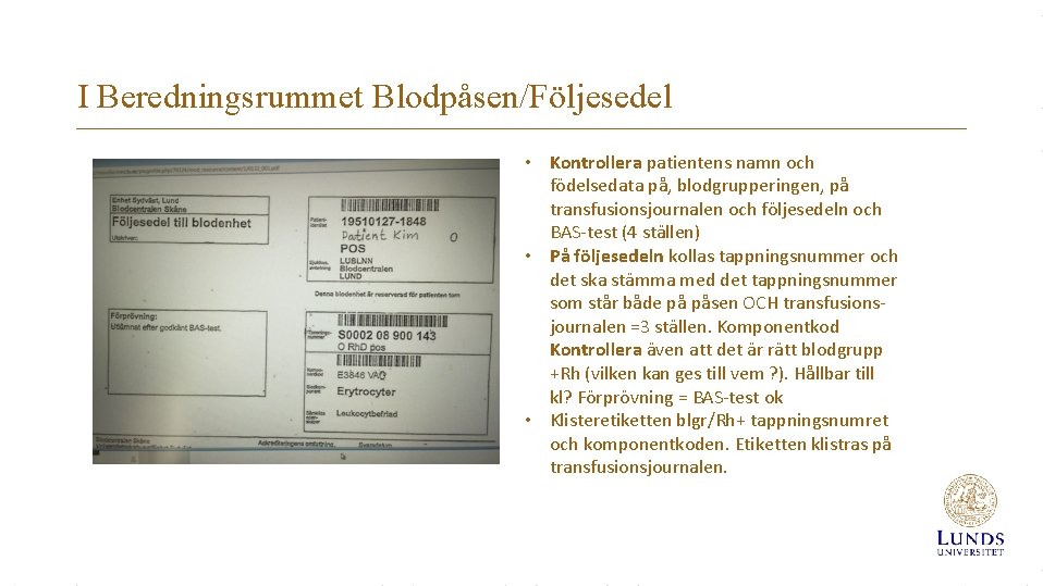 I Beredningsrummet Blodpåsen/Följesedel • Kontrollera patientens namn och födelsedata på, blodgrupperingen, på transfusionsjournalen och