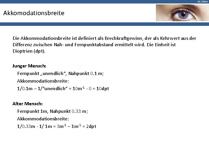 05 / Sehen Akkomodationsbreite Die Akkommodationsbreite ist definiert als Brechkraftgewinn, der als Kehrwert aus