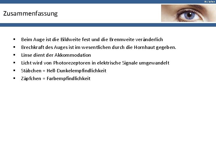 05 / Sehen Zusammenfassung § § § Beim Auge ist die Bildweite fest und