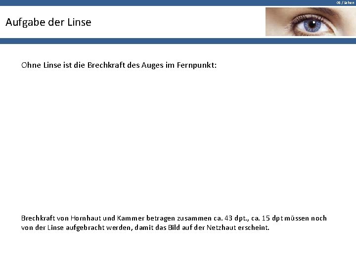 05 / Sehen Aufgabe der Linse Ohne Linse ist die Brechkraft des Auges im