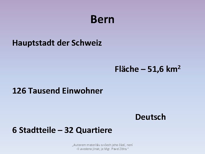 Bern Hauptstadt der Schweiz Fläche – 51, 6 km 2 126 Tausend Einwohner Deutsch