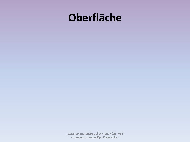 Oberfläche „Autorem materiálu a všech jeho částí, není -li uvedeno jinak, je Mgr. Pavel