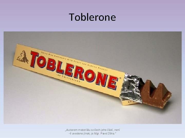 Toblerone „Autorem materiálu a všech jeho částí, není -li uvedeno jinak, je Mgr. Pavel