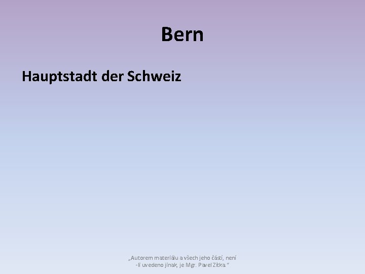 Bern Hauptstadt der Schweiz „Autorem materiálu a všech jeho částí, není -li uvedeno jinak,