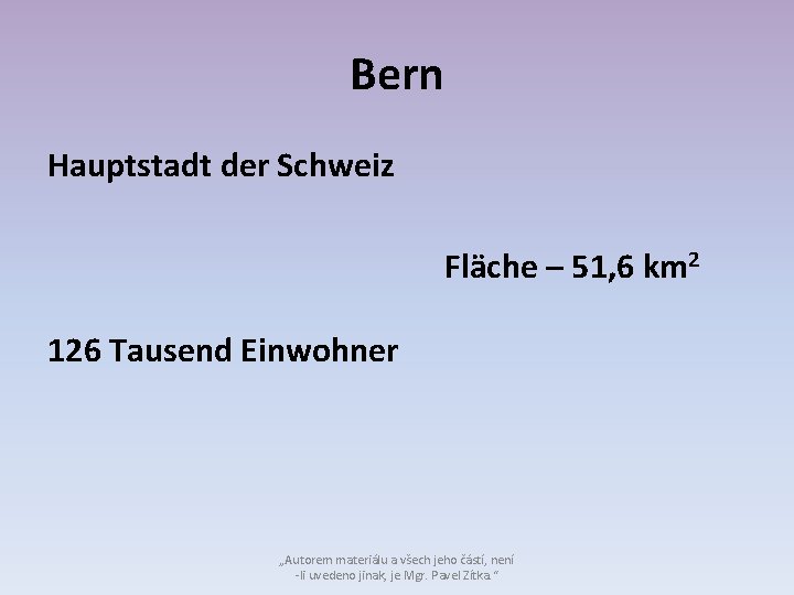 Bern Hauptstadt der Schweiz Fläche – 51, 6 km 2 126 Tausend Einwohner „Autorem