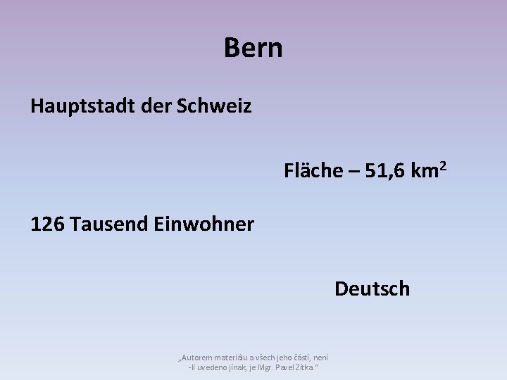 Bern Hauptstadt der Schweiz Fläche – 51, 6 km 2 126 Tausend Einwohner Deutsch