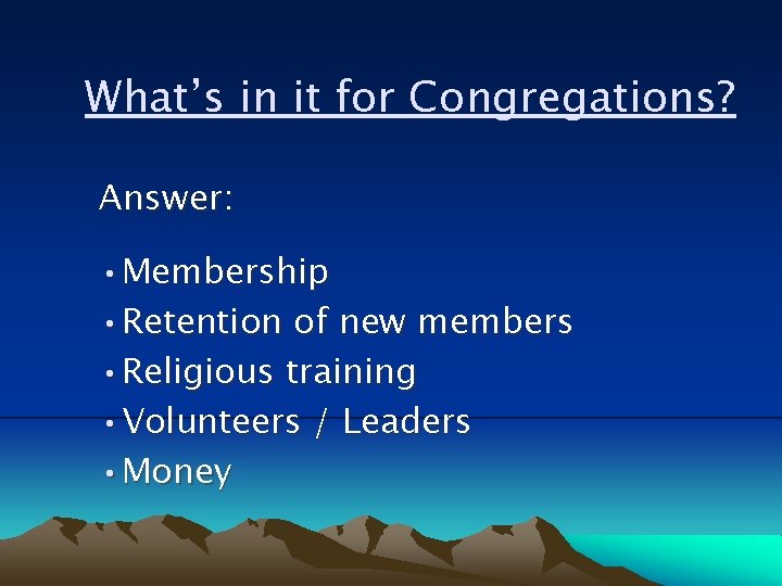 What’s in it for Congregations? Answer: • Membership • Retention of new members •