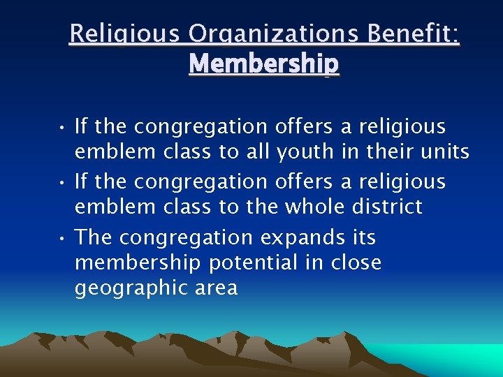 Religious Organizations Benefit: Membership • If the congregation offers a religious emblem class to