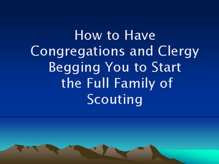 How to Have Congregations and Clergy Begging You to Start the Full Family of