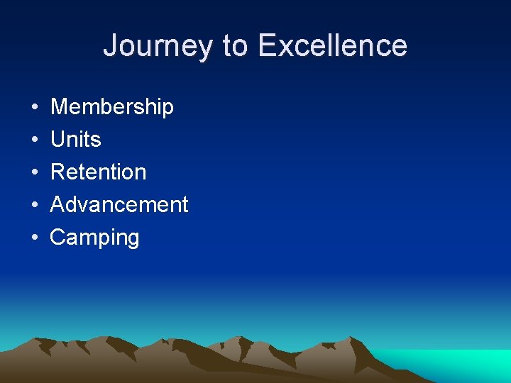 Journey to Excellence • • • Membership Units Retention Advancement Camping 