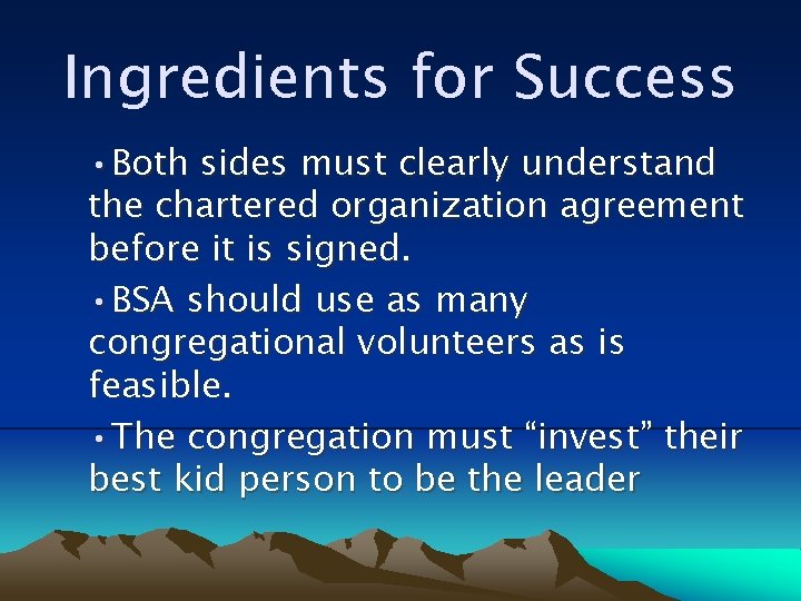 Ingredients for Success • Both sides must clearly understand the chartered organization agreement before