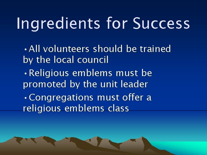 Ingredients for Success • All volunteers should be trained by the local council •