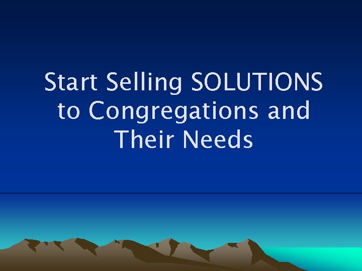 Start Selling SOLUTIONS to Congregations and Their Needs 