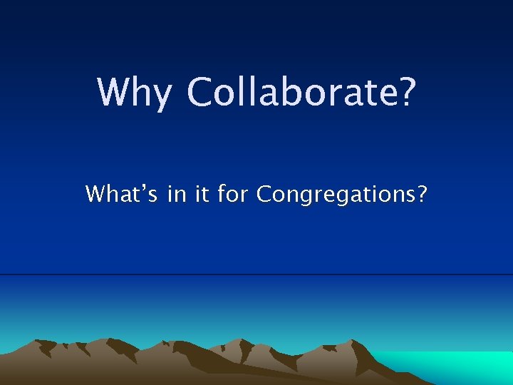 Why Collaborate? What’s in it for Congregations? 