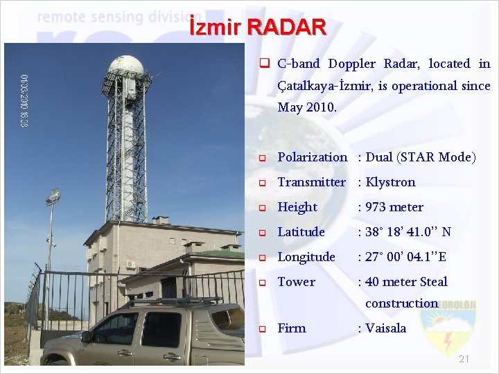 İzmir RADAR q C-band Doppler Radar, located in Çatalkaya-İzmir, is operational since May 2010.