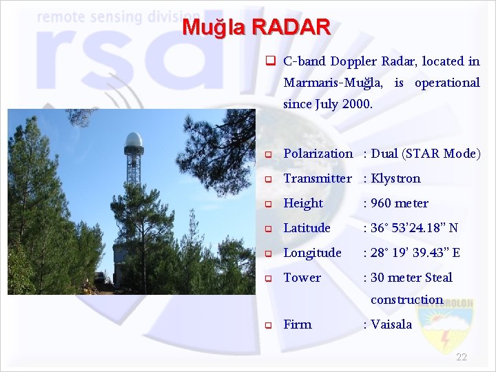 Muğla RADAR q C-band Doppler Radar, located in Marmaris-Muğla, is operational since July 2000.