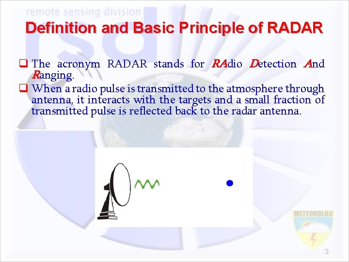 Definition and Basic Principle of RADAR q The acronym RADAR stands for RAdio Detection