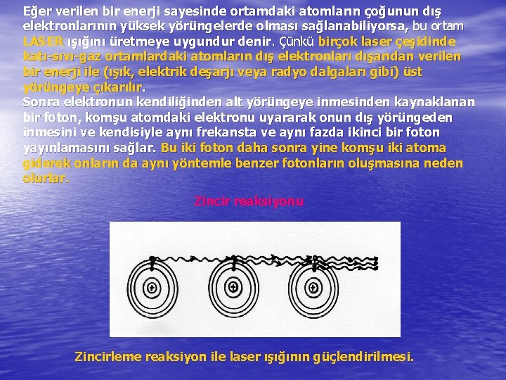 Eğer verilen bir enerji sayesinde ortamdaki atomların çoğunun dış elektronlarının yüksek yörüngelerde olması sağlanabiliyorsa,