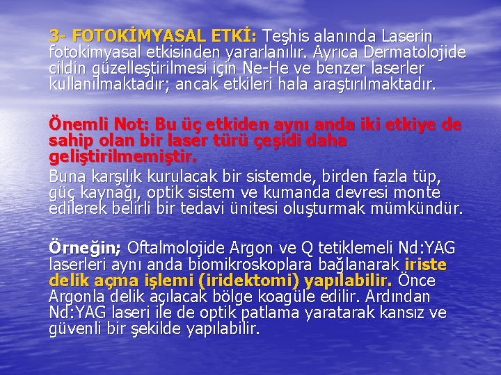 3 - FOTOKİMYASAL ETKİ: Teşhis alanında Laserin fotokimyasal etkisinden yararlanılır. Ayrıca Dermatolojide cildin güzelleştirilmesi