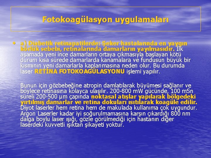 Fotokoagülasyon uygulamaları • a) Diabetik retinapatilerde: Şeker hastalarında en yaygın körlük sebebi, retinalarında damarların