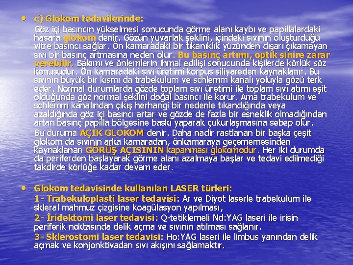  • c) Glokom tedavilerinde: Göz içi basıncın yükselmesi sonucunda görme alanı kaybı ve