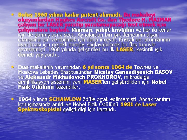  • Buluş 1960 yılına kadar patent alamadı. Bu makaleyi okuyanlardan Hughes Aircraft Co.