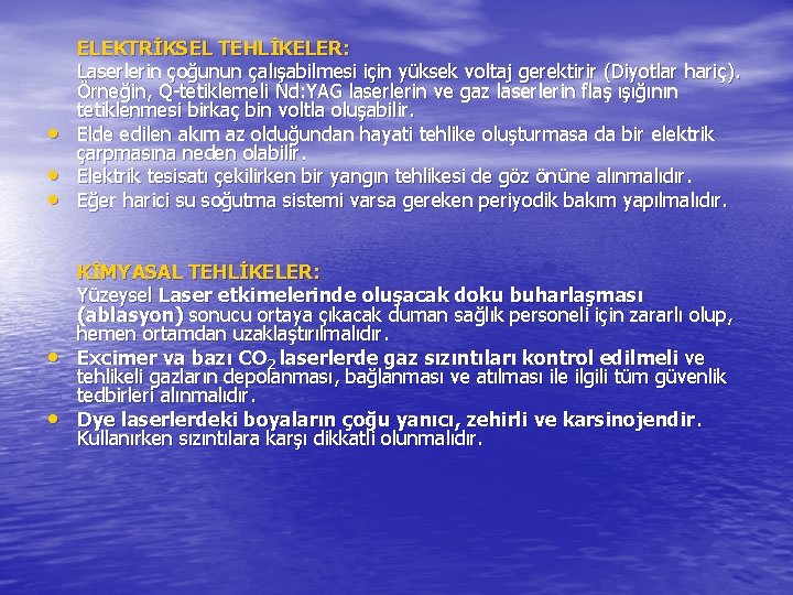  • • • ELEKTRİKSEL TEHLİKELER: Laserlerin çoğunun çalışabilmesi için yüksek voltaj gerektirir (Diyotlar