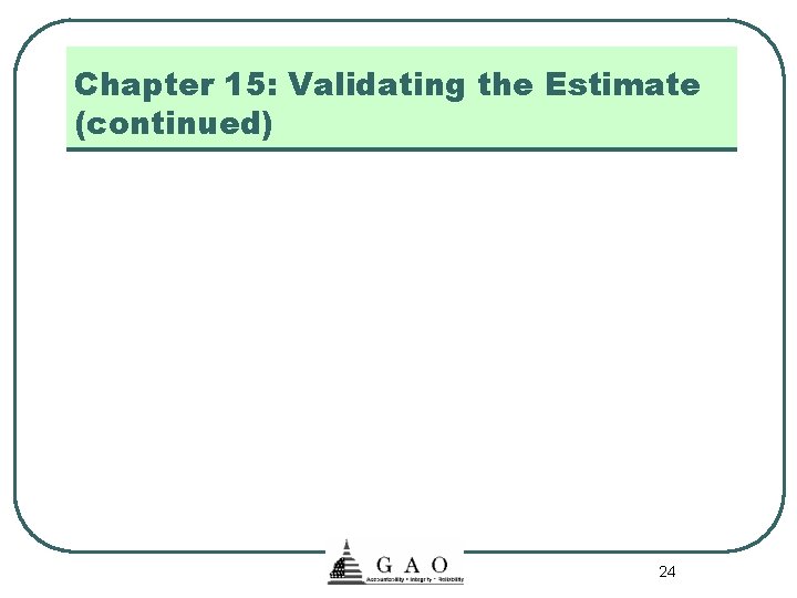 Chapter 15: Validating the Estimate (continued) 24 