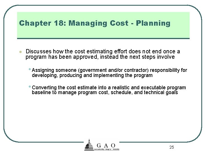 Chapter 18: Managing Cost - Planning l Discusses how the cost estimating effort does