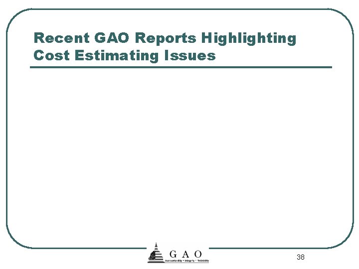 Recent GAO Reports Highlighting Cost Estimating Issues 38 