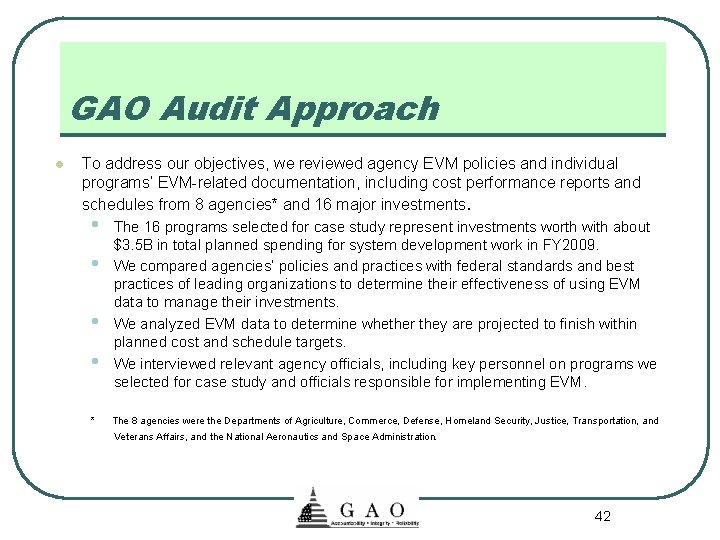 GAO Audit Approach l To address our objectives, we reviewed agency EVM policies and