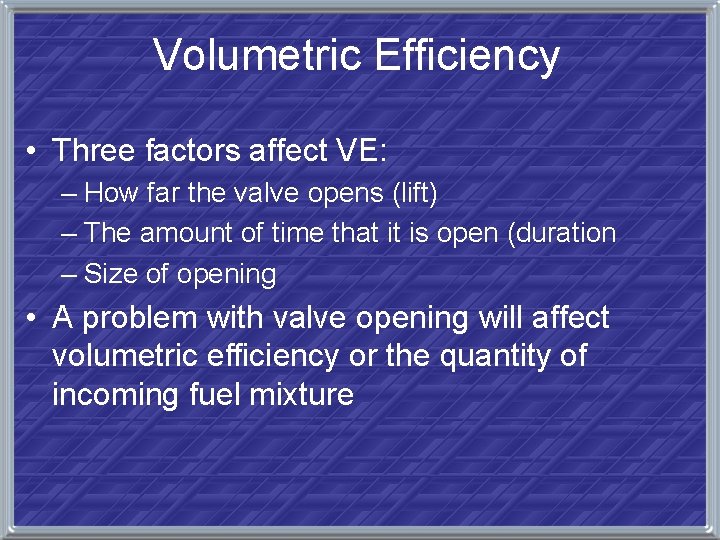 Volumetric Efficiency • Three factors affect VE: – How far the valve opens (lift)