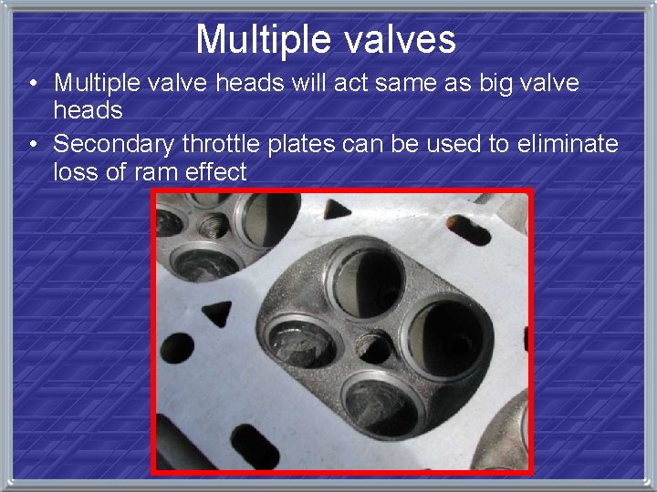 Multiple valves • Multiple valve heads will act same as big valve heads •