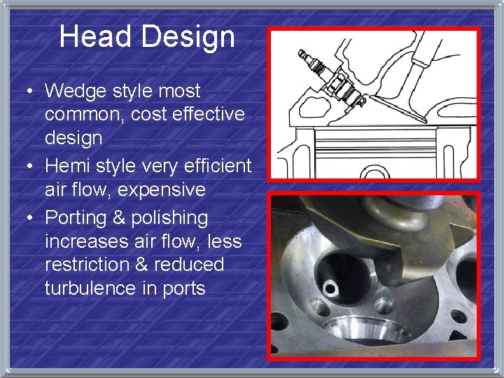 Head Design • Wedge style most common, cost effective design • Hemi style very